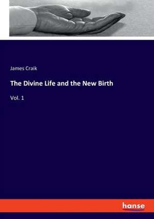 The Divine Life and the New Birth de James Craik