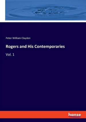 Rogers and His Contemporaries de Peter William Clayden