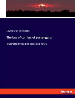 The law of carriers of passengers: de Seymour D. Thompson