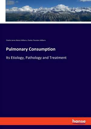 Pulmonary Consumption de Charles James Blasius Williams