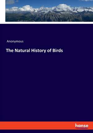 The Natural History of Birds de Anonymous