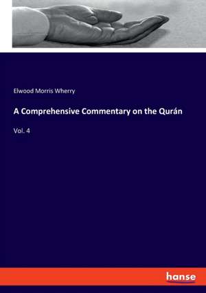 A Comprehensive Commentary on the Qurán de Elwood Morris Wherry