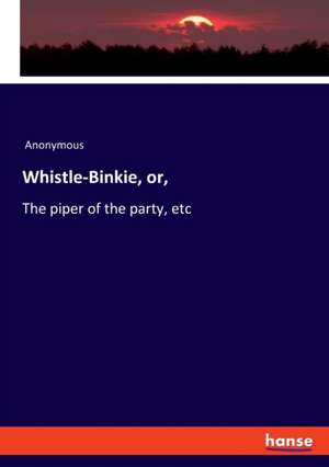 Whistle-Binkie, or, de Anonymous