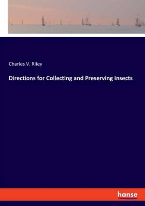 Directions for Collecting and Preserving Insects de Charles V. Riley