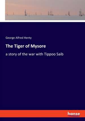 The Tiger of Mysore de George Alfred Henty