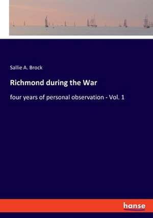 Richmond during the War de Sallie a. Brock