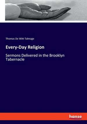 Every-Day Religion de Thomas De Witt Talmage