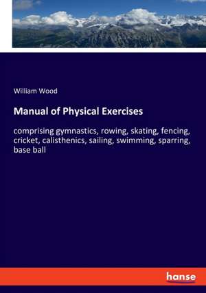 Manual of Physical Exercises de William Wood