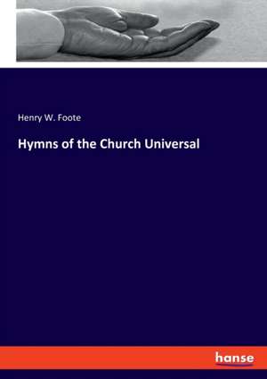 Hymns of the Church Universal de Henry W. Foote