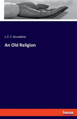 An Old Religion de J. C. F. Grumbine