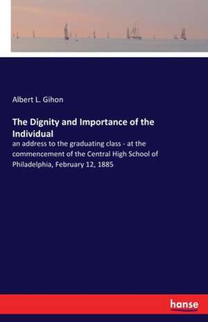 The Dignity and Importance of the Individual de Albert L. Gihon