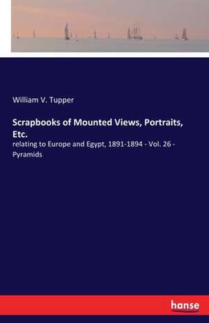 Scrapbooks of Mounted Views, Portraits, Etc. de William V. Tupper