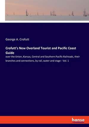 Crofutt's New Overland Tourist and Pacific Coast Guide de George A. Crofutt