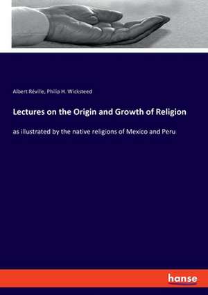 Lectures on the Origin and Growth of Religion de Albert Réville