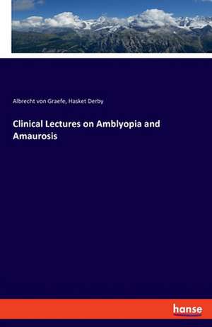 Clinical Lectures on Amblyopia and Amaurosis de Albrecht Von Graefe