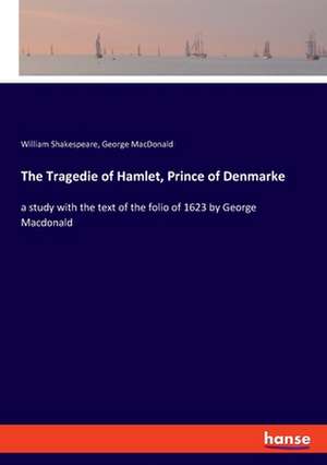 The Tragedie of Hamlet, Prince of Denmarke de William Shakespeare