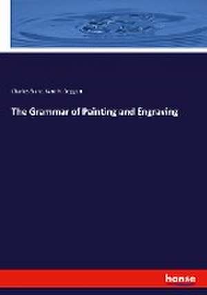 The Grammar of Painting and Engraving de Charles Blanc