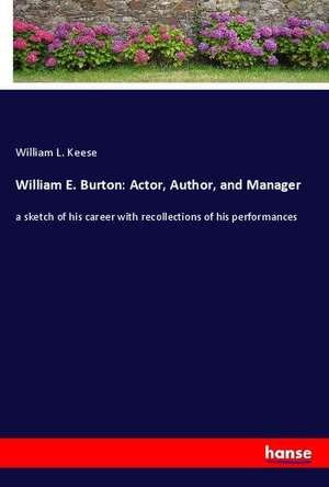William E. Burton: Actor, Author, and Manager de William L. Keese
