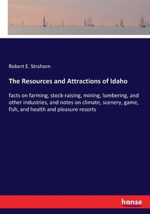 The Resources and Attractions of Idaho de Robert E. Strahorn