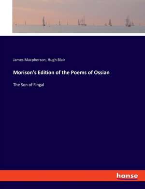 Morison's Edition of the Poems of Ossian de James MacPherson