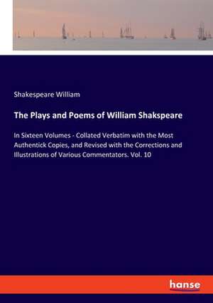 The Plays and Poems of William Shakspeare de Shakespeare William