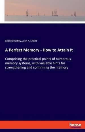 A Perfect Memory - How to Attain It de Charles Hartley