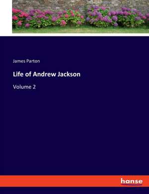 Life of Andrew Jackson de James Parton