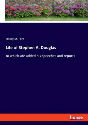 Life of Stephen A. Douglas de Henry M. Flint