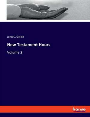 New Testament Hours de John C. Geikie
