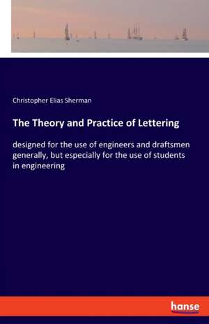 The Theory and Practice of Lettering de Christopher Elias Sherman