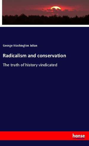Radicalism and conservation de George Washington Julian