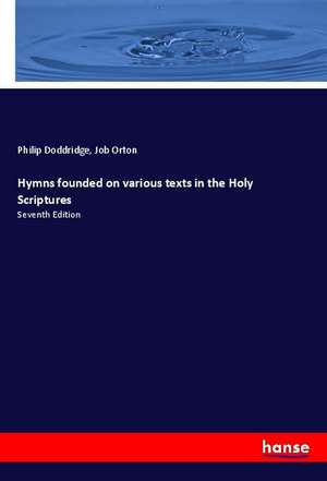 Hymns founded on various texts in the Holy Scriptures de Philip Doddridge