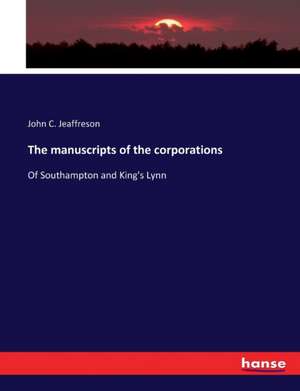 The manuscripts of the corporations de John C. Jeaffreson