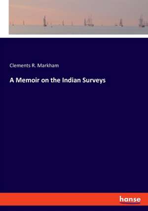 A Memoir on the Indian Surveys de Clements R. Markham