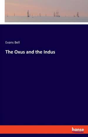 The Oxus and the Indus de Evans Bell