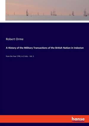 A History of the Military Transactions of the British Nation in Indostan de Robert Orme