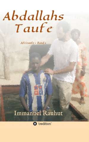 Abdallahs Taufe de Immanuel Rauhut