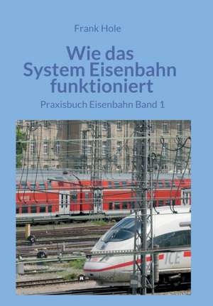 Wie das System Eisenbahn funktioniert de Frank Hole