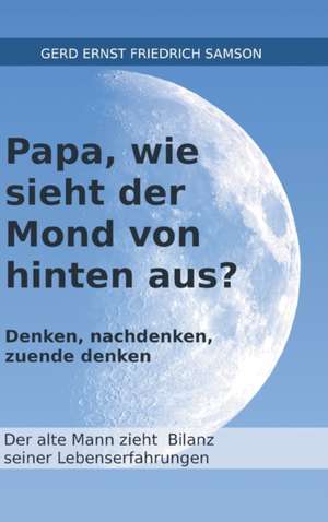 Papa, wie sieht der Mond von hinten aus? de Gerd Samson