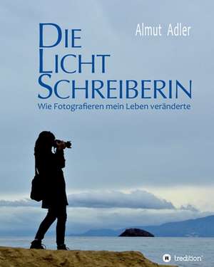 Die Lichtschreiberin de Almut Adler