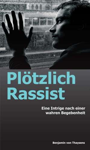 Plötzlich Rassist de Benjamin von Thaysens