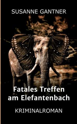 Fatales Treffen am Elefantenbach de Susanne Gantner