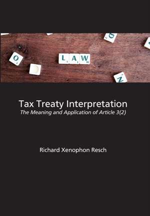 Tax Treaty Interpretation de Richard Xenophon Resch