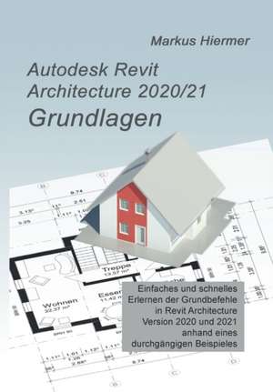 Autodesk Revit Architecture 2020/2021 Grundlagen de Markus Hiermer