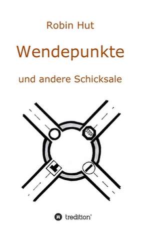 Wendepunkte und andere Schicksale de Robin Hut