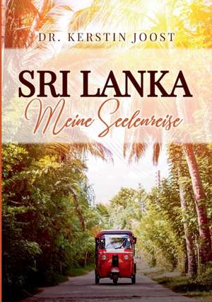 Sri Lanka ¿ Meine Seelenreise de Kerstin Joost