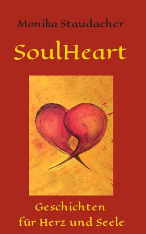 SoulHeart Stories de Monika Staudacher