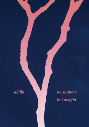 no support but delight de .. Ulaila