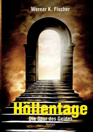 Höllentage de Werner K. Fischer