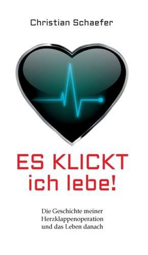 Es klickt, ich lebe! de Christian Schaefer